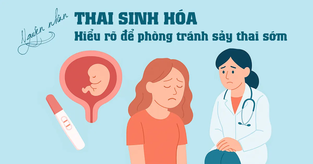 Nguyên nhân thai sinh hóa: Hiểu rõ để phòng tránh sảy thai sớm